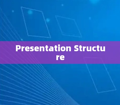 Presentation Structure Presentation Structure
