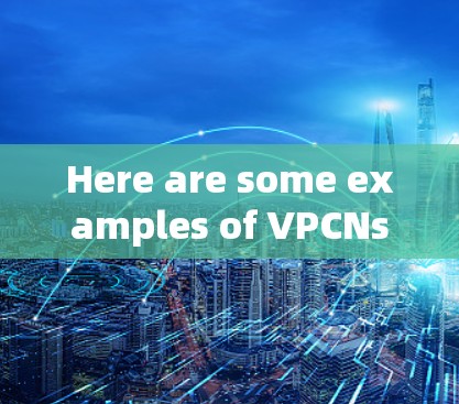 Here are some examples of VPCNs that use their own private IPs: